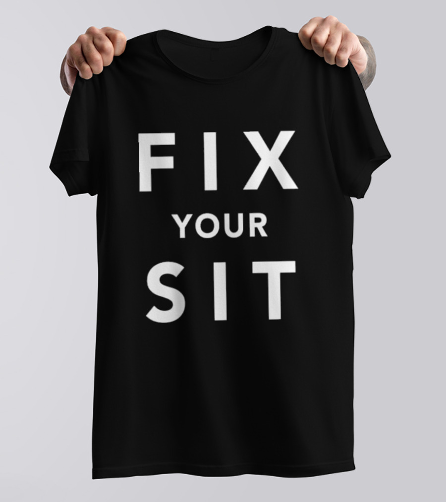Anthros Fix Your Sit Fix Your Sit T-Shirt