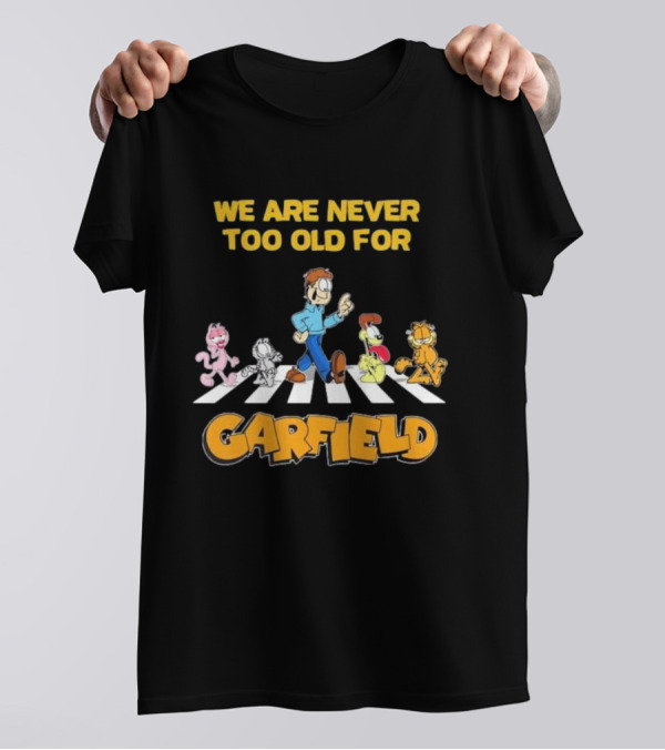 We Are Never Too Old For Garfield Abbey Road Crossing With Jon Odie Nermal Arlene T-Shirt