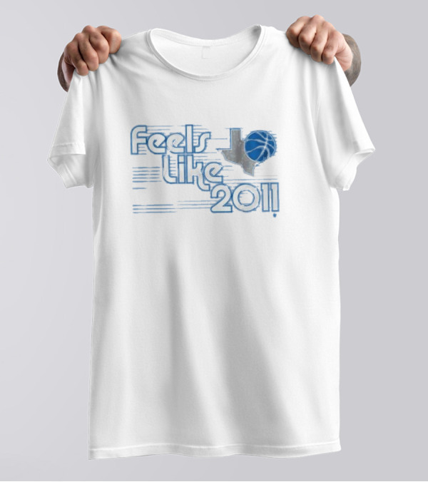 Dallas Mavericks Feels Like 2011 Basketball Texas Shape With Blue Ball T-Shirt