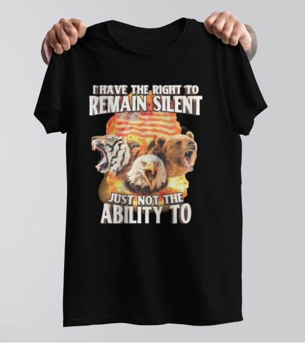 I Have The Right To Remain Silent Just Not The Ability To Tiger Eagle Bear American Flag T-Shirt