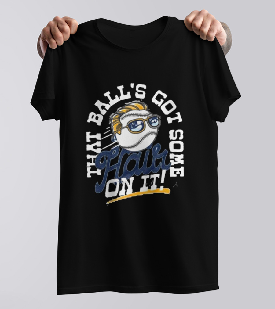 That Ball's Got Some Hair On It T-Shirt