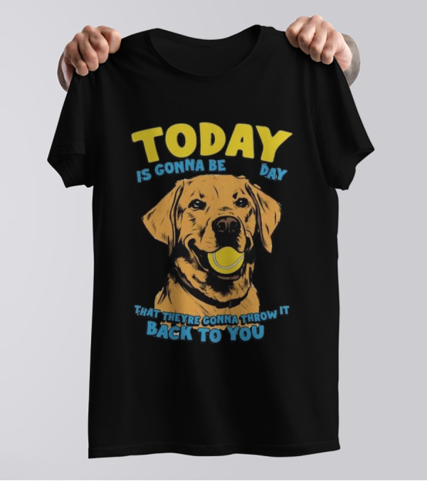 TODAY IS GONNA BE DAY THAT THEY'RE GONNA THROW IT BACK TO YOU T-Shirt