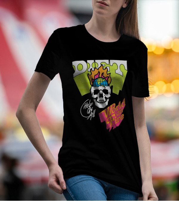 Diet Help Us All World On Fire T-Shirt