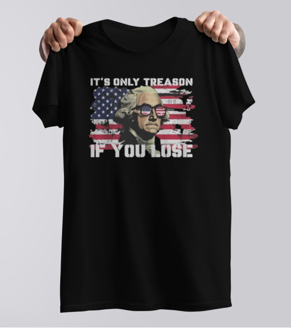 George Washington It's Only Treason If You Lose American Flag Sunglasses USA Patriotic T-Shirt
