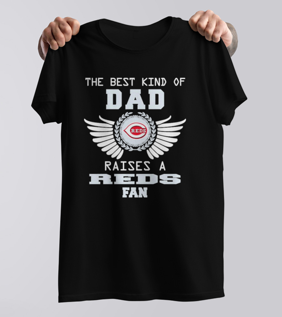 The Best Kind Of Dad Raises A Cincinnati Reds Fan With Wings T-Shirt