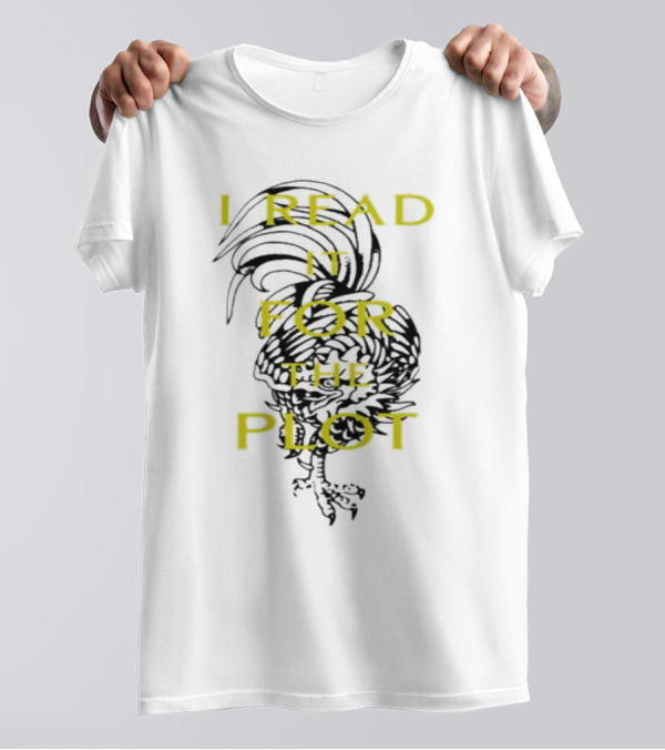 I Read It For The Plot Rooster T-Shirt