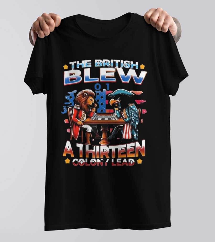 THE BRITISH BLEW 0 1 A THIRTEEN COLONY LEAD T-Shirt