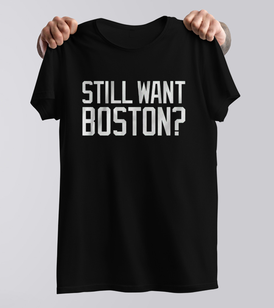 Still Want Boston Celtics T-Shirt