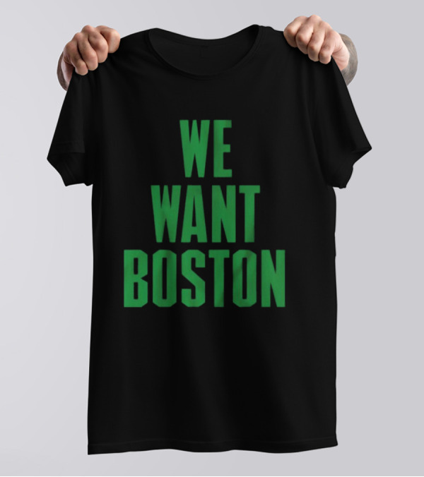 Boston Celtics We Want Boston T-Shirt