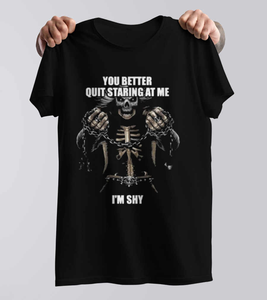 You Better Quit Staring At Me I'm Shy Skeleton With Chains T-Shirt