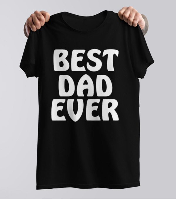 Best Dad Ever Father’s Day Celebration Shirt Gift T-Shirt