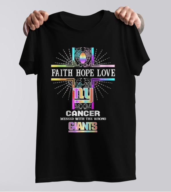 Faith Hope Love NY Cancer Messed With The Wrong Giants T-Shirt