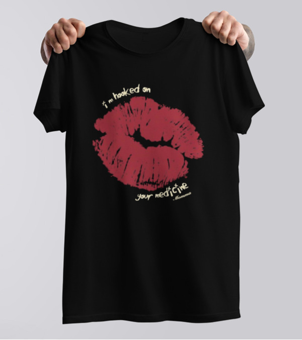 I’m Hooked On Your Medicine Momma Lipstick Kiss T-Shirt