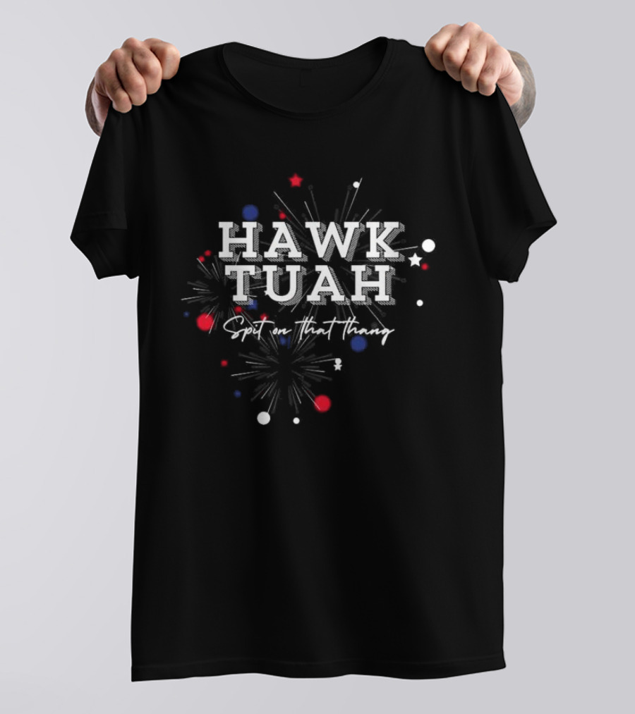 Hawk Tuah Spit On That Thang Fireworks Stars Red White Blue T-Shirt