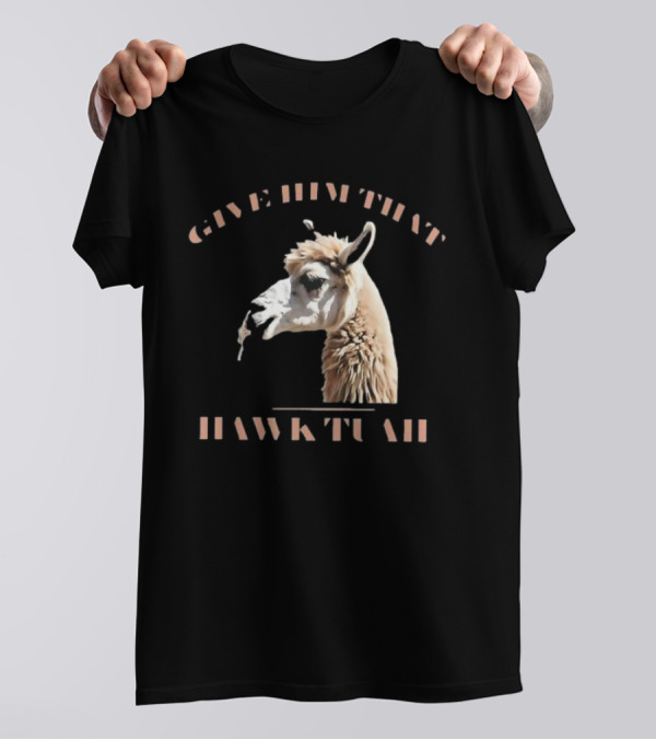 Give Him That Hawk Tuah Llama T-Shirt