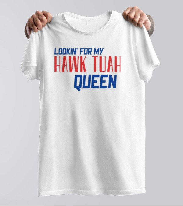 Lookin’ For My Hawk Tuah Queen T-Shirt