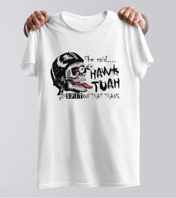 She Said Hawk Tuah And Spit On That Thang Skull With Helmet And Tongue T-Shirt