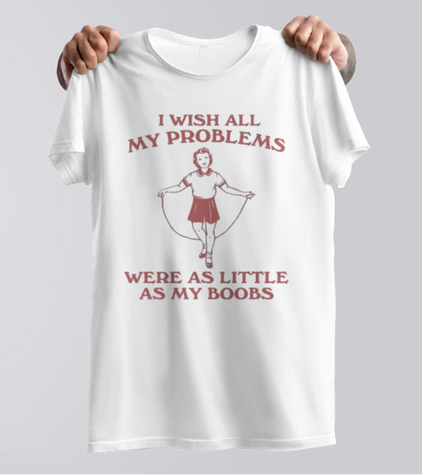 Slippywild Store I Wish All My Problems Were As Little As My Boobs Jump Rope Girl T-Shirt