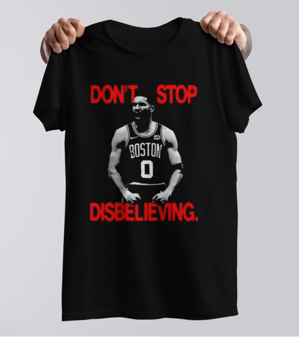 DON'T STOP DISBELIEVING BOSTON 0 T-Shirt