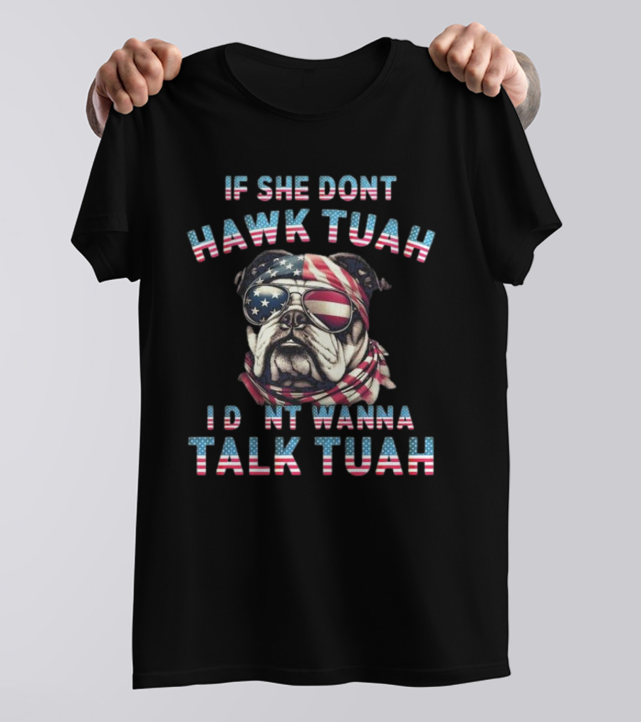 Patriotic Bulldog If She Don’t Hawk Tuah I Don’t Wanna Talk Tuah American Flag Sunglasses And Bandana T-Shirt