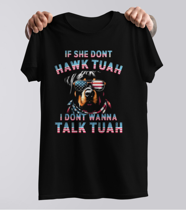 If She Don’t Hawk Tuah I Don’t Wanna Talk Tuah Patriotic Dog With American Flag Sunglasses T-Shirt