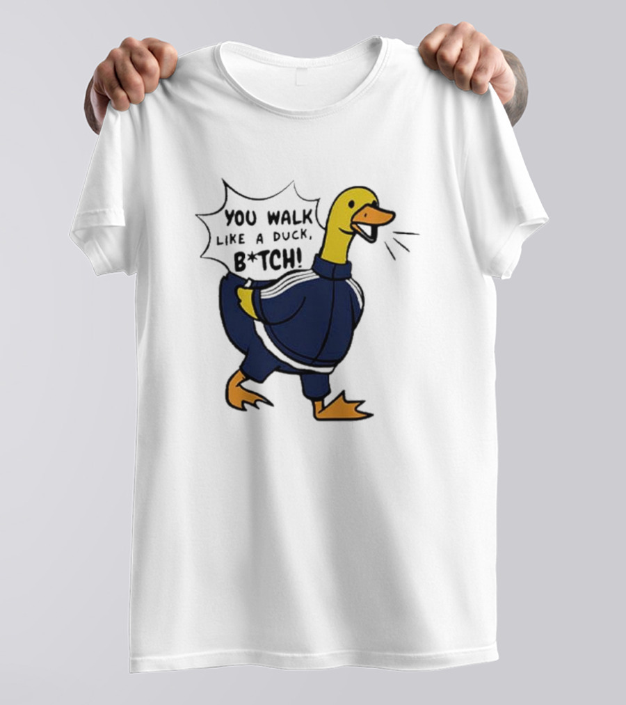 You Walk Like A Duck B*tch BTS T-Shirt