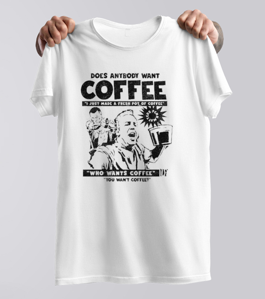 I Just Made A Fresh Pot Of Coffee Who Wants Coffee You Want Coffee T-Shirt