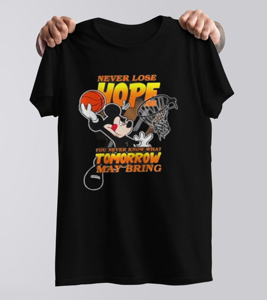 Never Lose Hope Tomorrow May Bring Mickey Disney NBA Basketball T-Shirt
