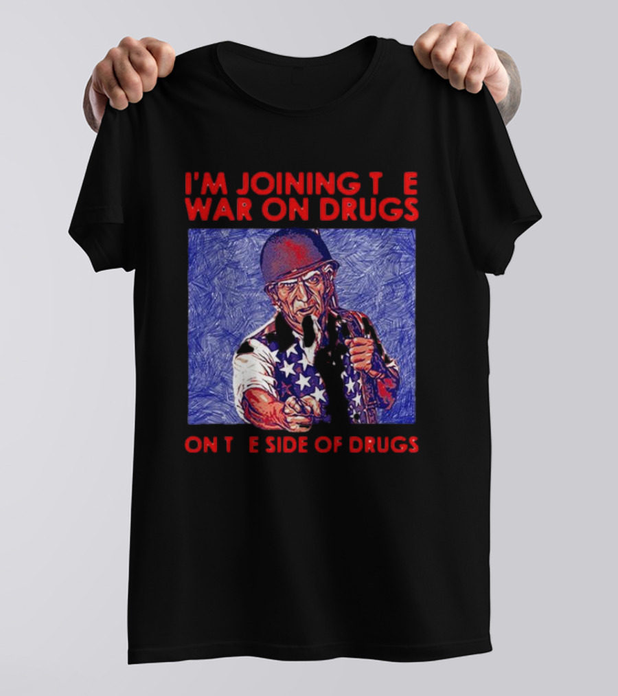 I’m Joining The War On Drugs On The Side Of Drugs Uncle Sam T-Shirt