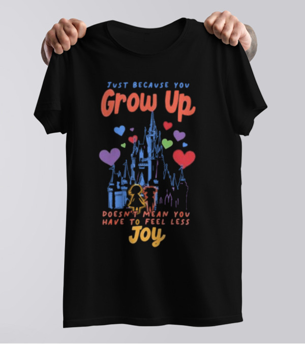 Just Because You Grow Up Joy Doesn't Mean You Have To Feel Less Castle Hearts T-Shirt