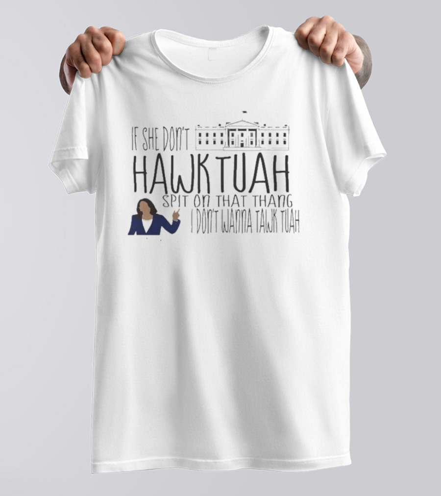 I Don't Wanna Tawk Tuah If She Don't Hawk Tuah Spit On That Thang T-Shirt