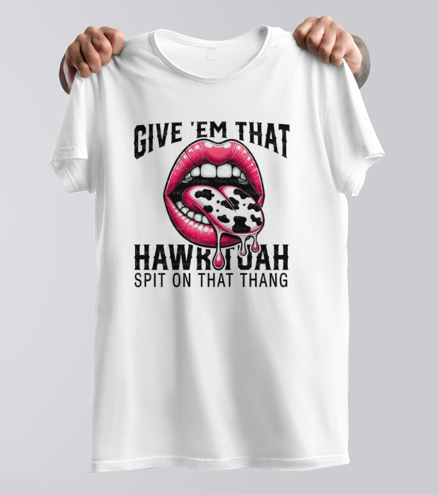 Give 'Em That Leopard Lip Hawk Tuah Spit On That Thang T-Shirt