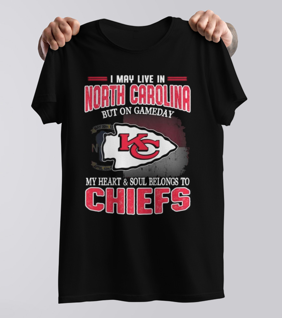 Kansas City Chiefs My Heart And Soul Belongs To Chiefs I May Live In North Carolina But On Gameday T-Shirt