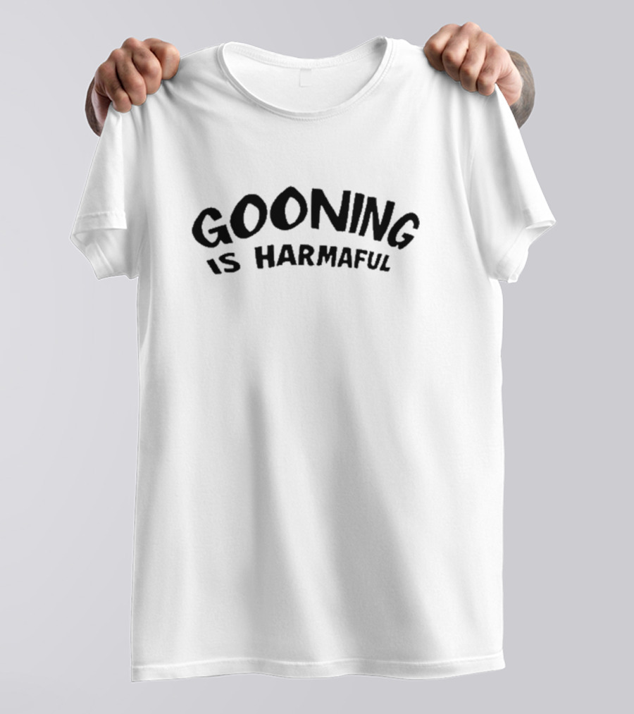 Gooning Is Harmaful T-Shirt
