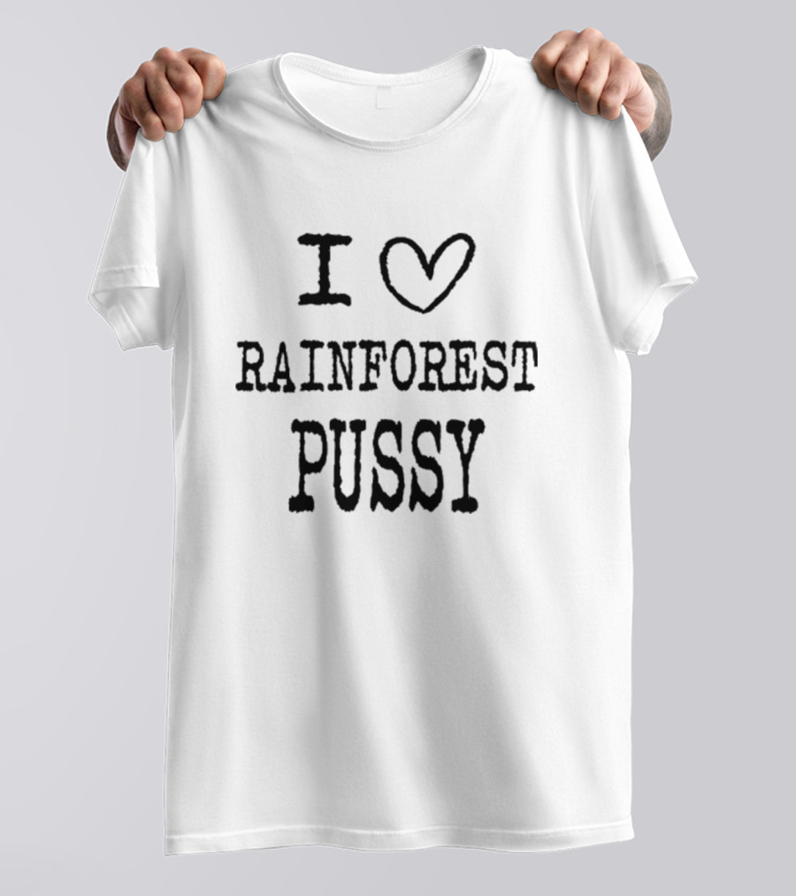 I Love Rainforest Pussy Matching T-Shirt