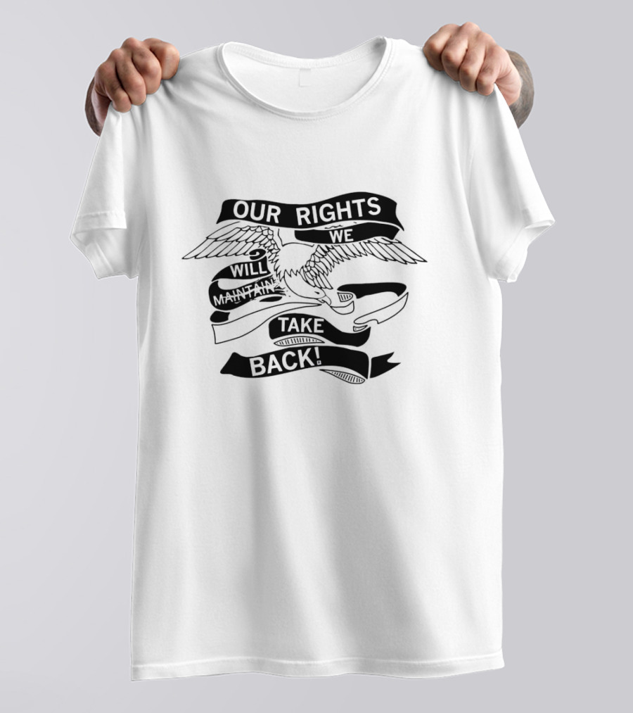 Our Rights Will Maintain We Will Take Back T-Shirt