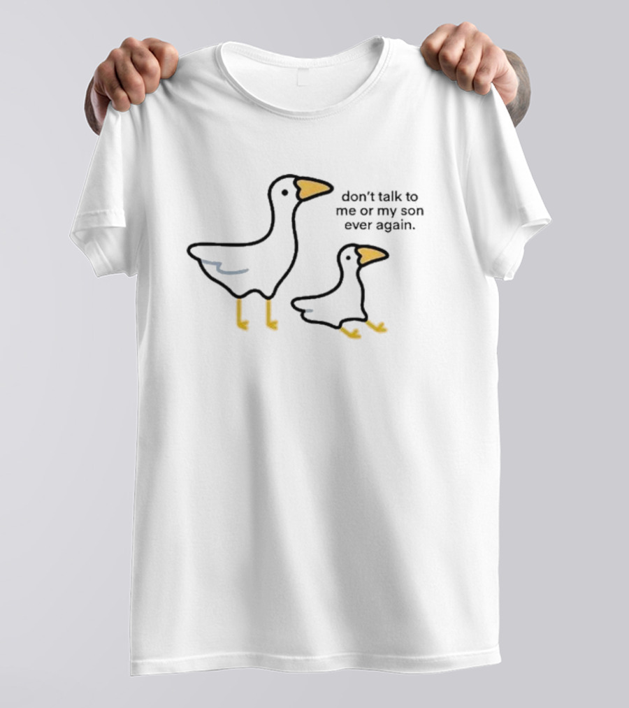 Don’t Talk To Me Or My Son Ever Again Bird T-Shirt