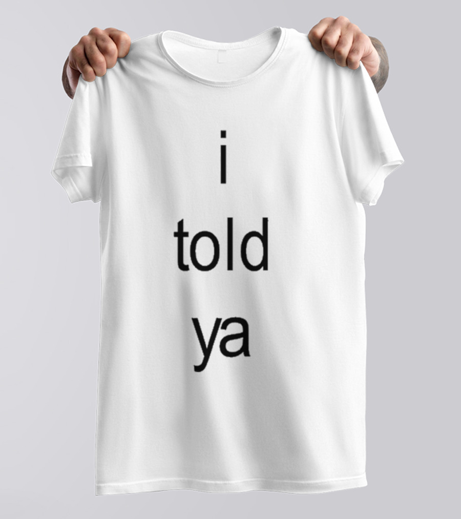 Caterpillarluvr I Told Ya Text T-Shirt