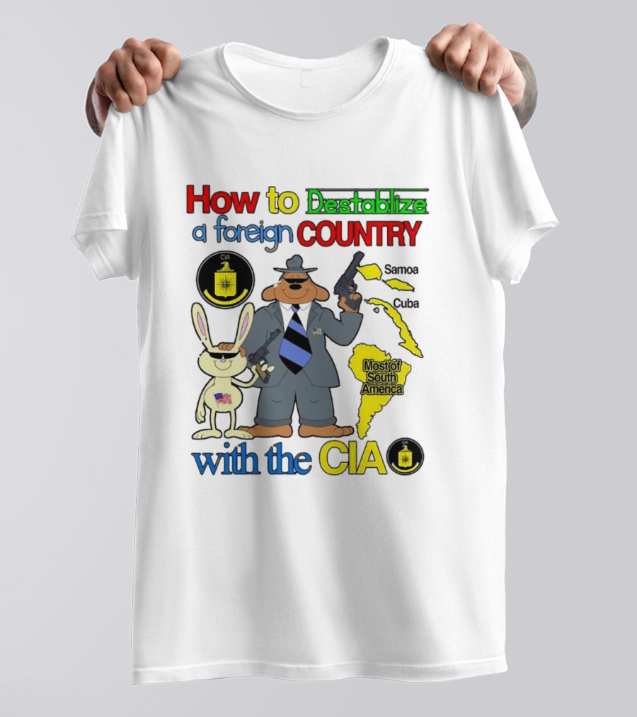 How To Destabilize A Foreign Country With The CIA Samoa Cuba Most Of South America T-Shirt