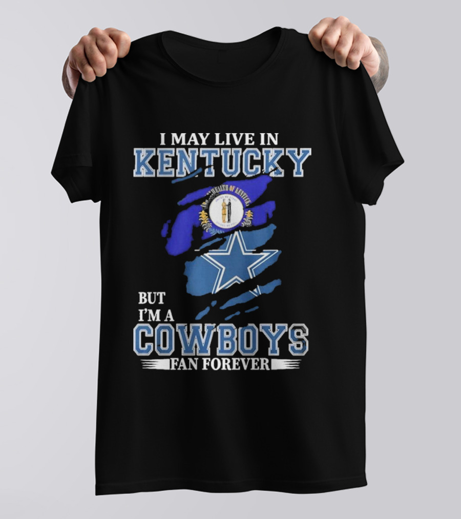 I May Live In Kentucky But I'm A Cowboys Fan Forever NFL Dallas Cowboys Logo Blue Kentucky Map T-Shirt