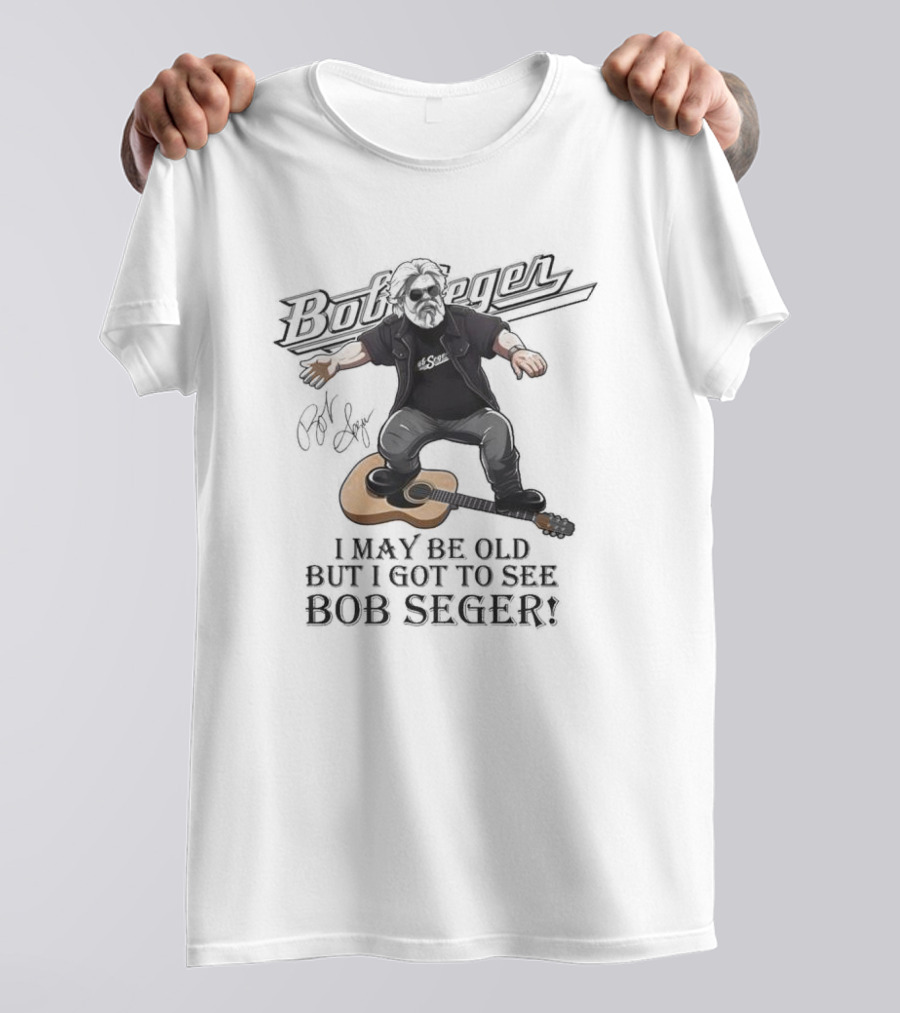 Bob Seger I May Be Old But I Got To See Bob Seger Signature Detroit Iconic T-Shirt