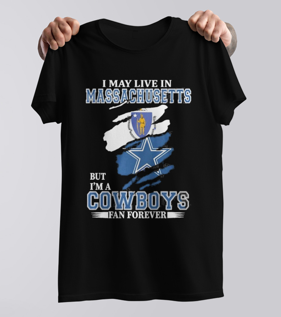 I May Live In Massachusetts But I'm A Cowboys Fan Forever NFL Dallas Cowboys Banner T-Shirt
