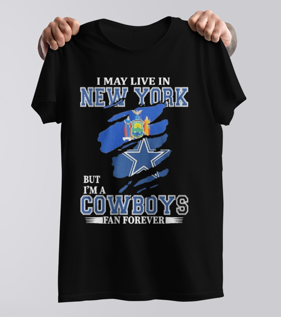 I May Live In New York But I’m A Cowboys Fan Forever NFL Dallas Cowboys Star And New York State Flag T-Shirt