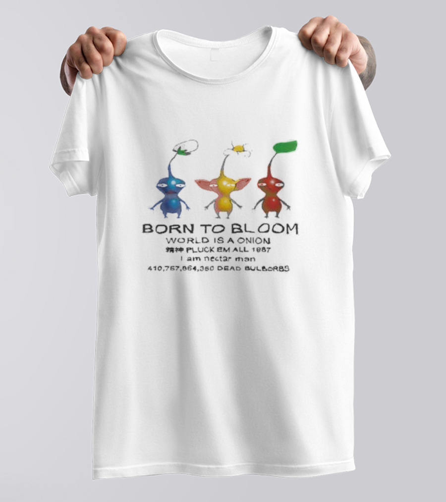 Born To Bloom World Is A Onion Pluck Em All 1987 I Am Nectar Man 410,757,864,050 Dead Bulborbs T-Shirt