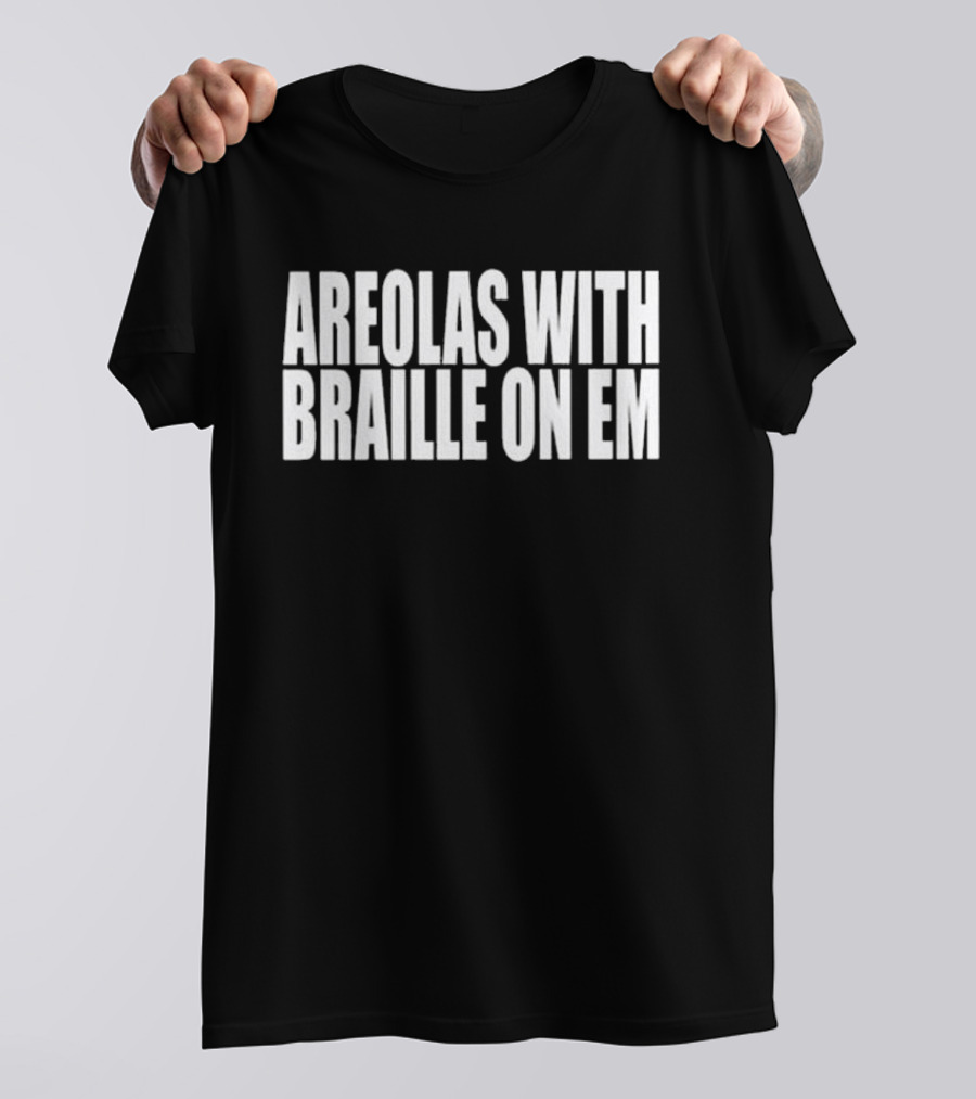 Areolas With Braille On Em T-Shirt