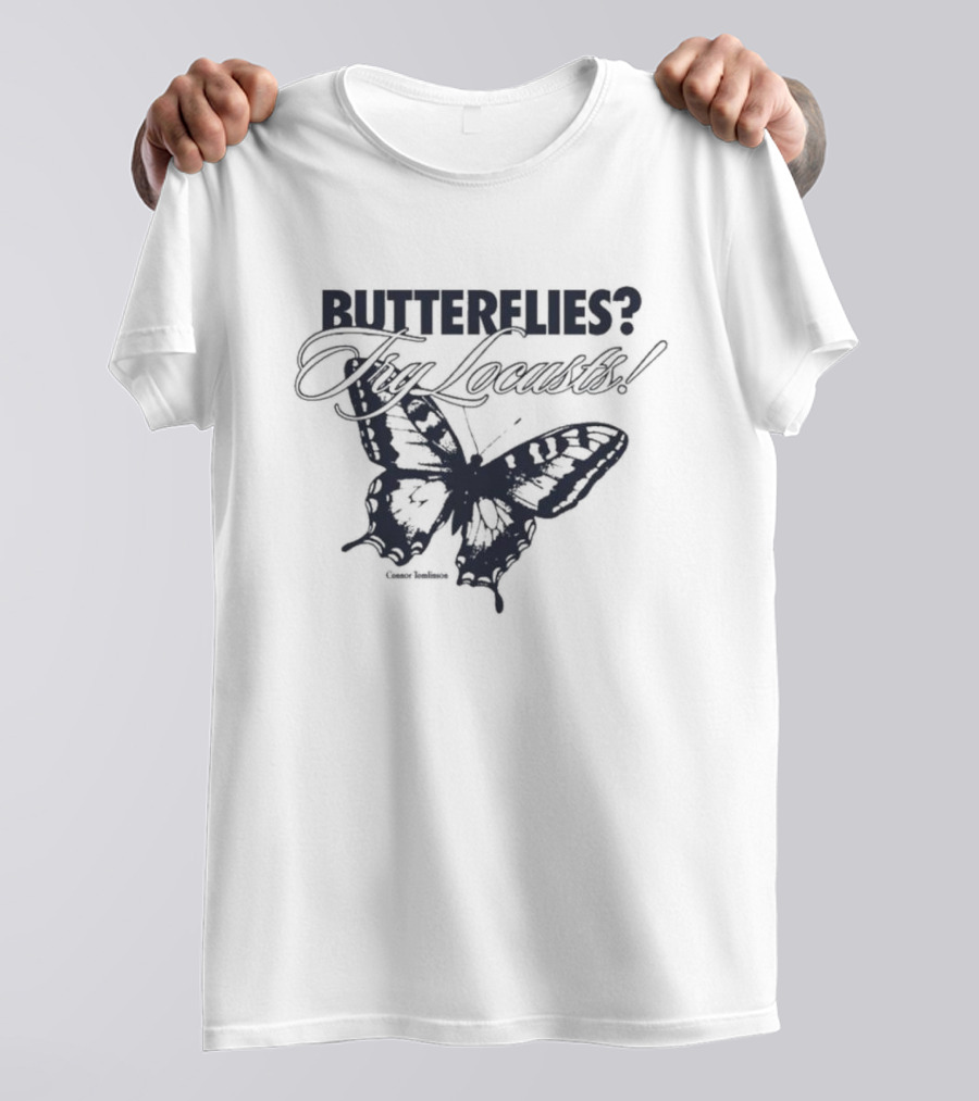 Connor Tomlinson Butterflies? Try Locusts T-Shirt