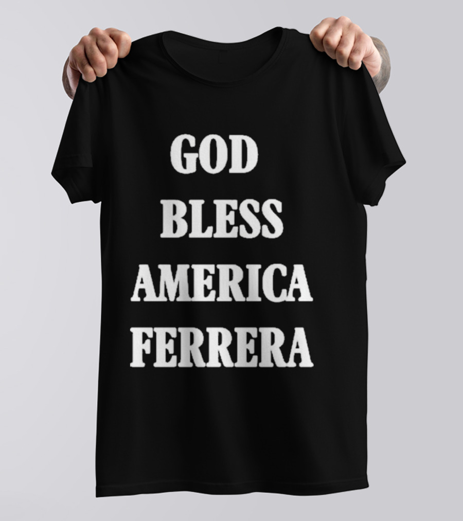 God Bless America Ferrera T-Shirt