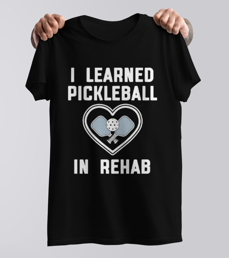 I Learned Pickleball In Rehab Heart Paddle Ball T-Shirt