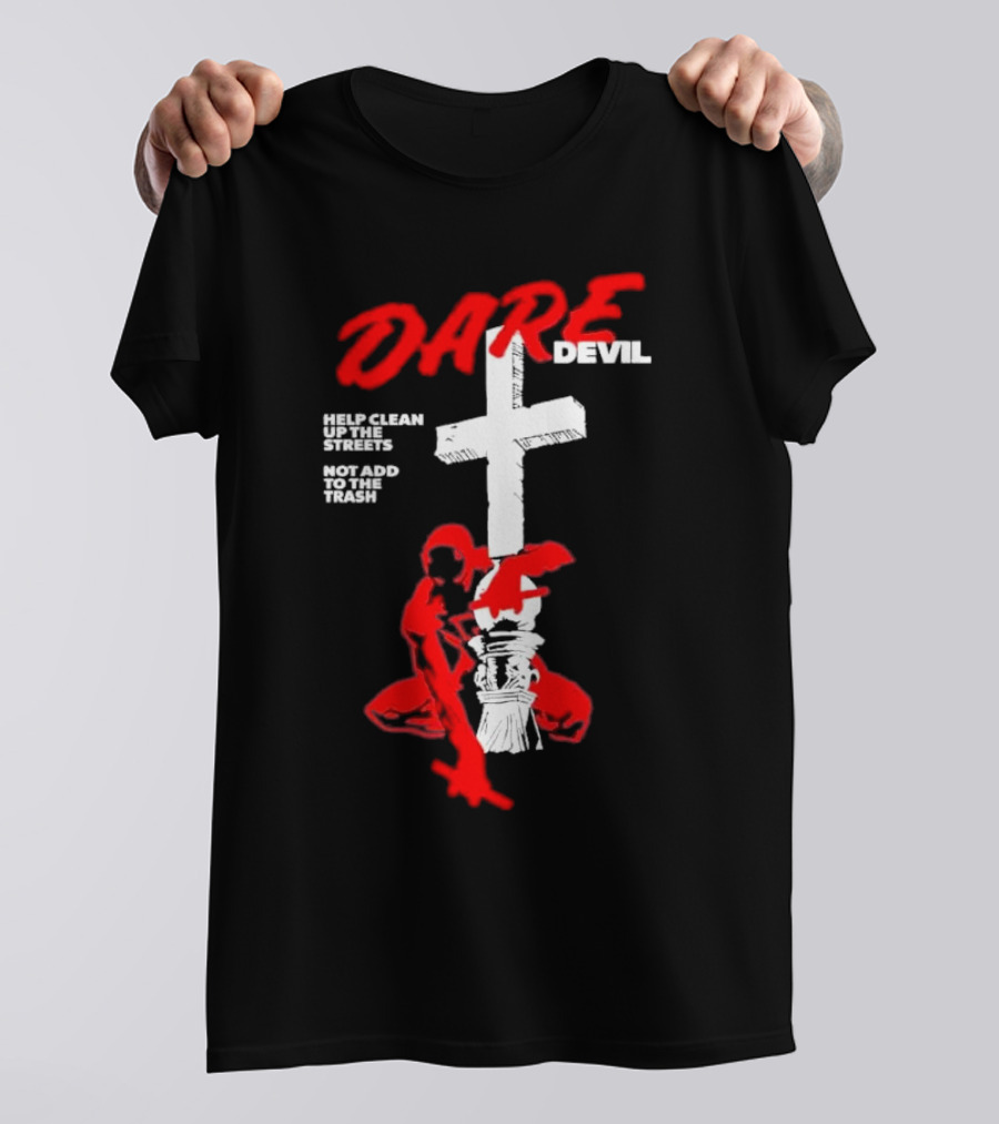 Dare Devil Help Clean Up The Streets Not Add To The Trash Cross T-Shirt