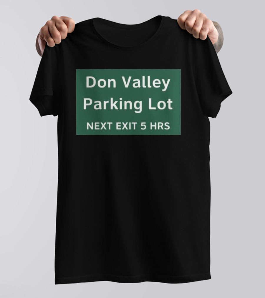 Don Valley Parking Lot Next Exit 5 Hrs Sign T-Shirt